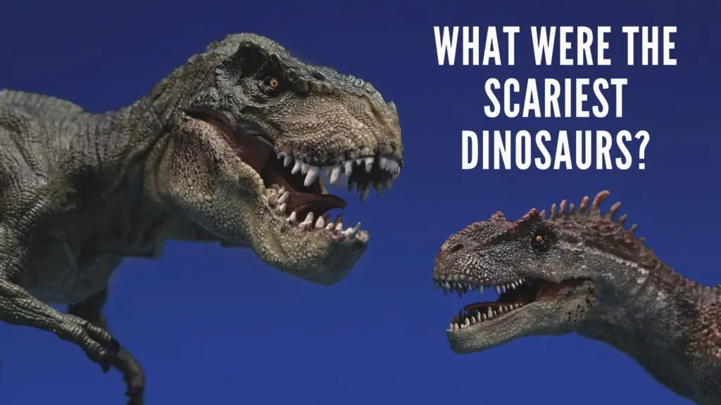 what was the most scary dinosaur