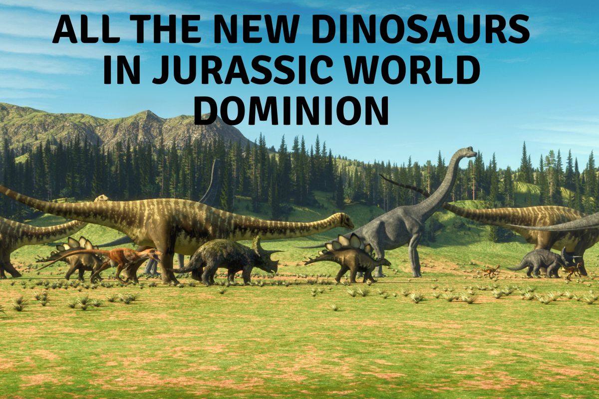 All The New Dinosaurs in Jurassic World Dominion, new dinosaurs in jurassic world dominion, what are the new dinosaurs in jurassic world dominion