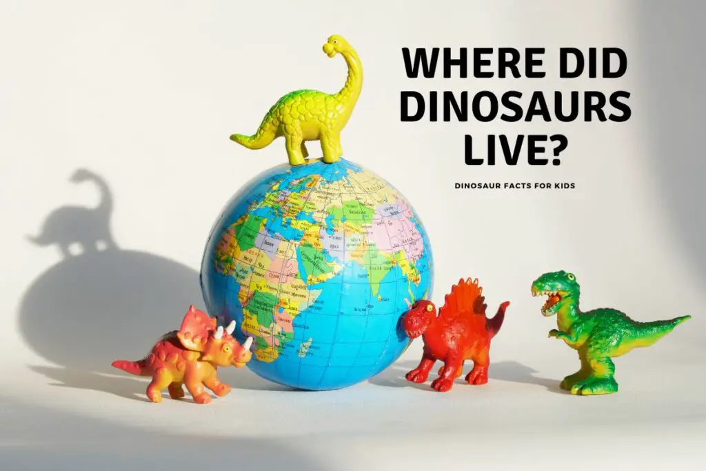 Where Did Dinosaurs Live? Dinosaur Facts For Kids