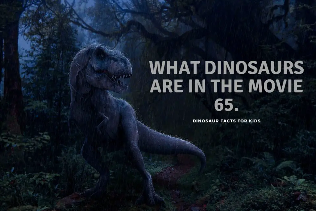What Dinosaurs Are In The Movie 65. Dinosaur Facts For Kids