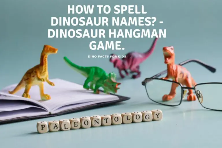 How to Spell Dinosaur Names?  – Dinosaur Hangman Game.